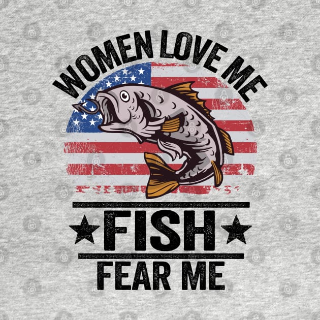 Women Love Me Fish Fear Me Funny Fishing US Flag by Kuehni